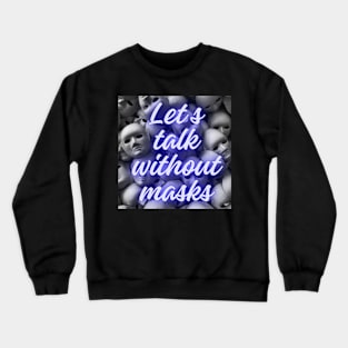 Let s talk without masks Crewneck Sweatshirt